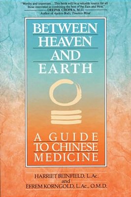 Between Heaven And Earth: A Guide To Chinese Medicine-..