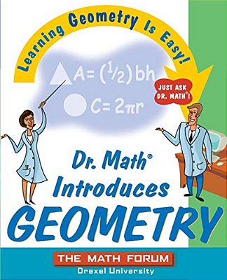 Dr. Math Introduces Geometry: Learning Geometry Is Easy! Just Ask Dr. Math!-..