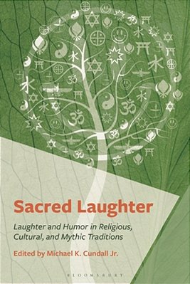 Sacred Laughter: Humor And Laughter In Religious, Cultural, And Mythic Traditions-..