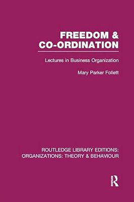 Freedom And Co-Ordination (Rle: Organizations): Lectures In Business Organization-..
