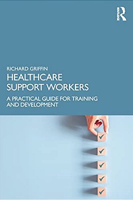 Healthcare Support Workers: A Practical Guide For Training And Development-..