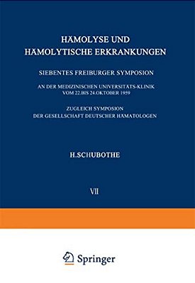 Hämolyse Und Hämolytische Erkrankungen: Siebentes Freiburger Symposium An Der Medizinischen Universitäts-Klinik Vom 22. Bis 24. Oktober 1959. Zugleich-..