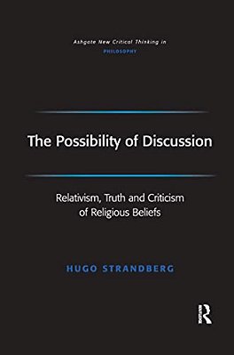 The Possibility Of Discussion: Relativism, Truth And Criticism Of Religious Beliefs-..