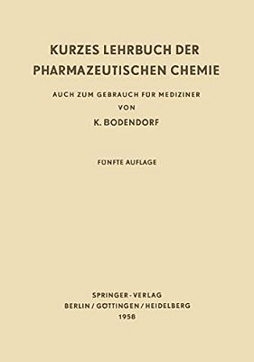 Kurzes Lehrbuch Der Pharmazeutischen Chemie: Auch Zum Gebrauch Für Mediziner-..