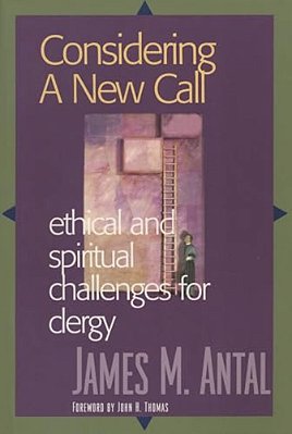 Considering A New Call: Ethical And Spiritual Challenges For Clergy-..