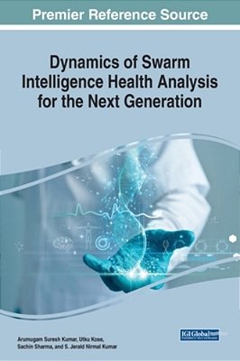 Dynamics Of Swarm Intelligence Health Analysis For The Next Generation-..