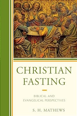 Christian Fasting: Biblical And Evangelical Perspectives-..