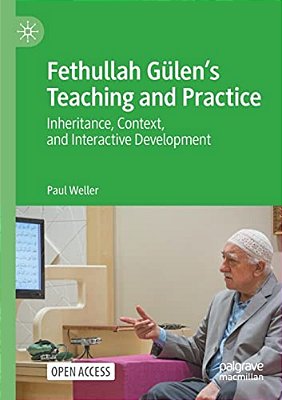 Fethullah Gülen's Teaching And Practice: Inheritance, Context, And Interactive Development-..
