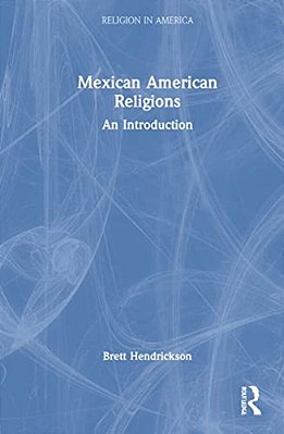 Mexican American Religions: An Introduction-..