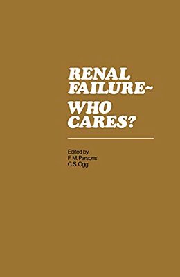 Renal Failure- Who Cares?: Proceedings Of A Symposium Held At The University Of East Anglia, England, 6-7 April 1982-..