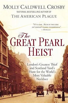 The Great Pearl Heist: London S Greatest Thief And Scotland Yard S Hunt For The World S Most Valuable Necklace-..