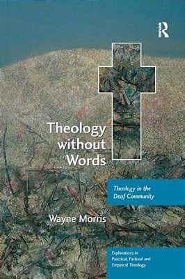 Theology Without Words: Theology In The Deaf Community-..