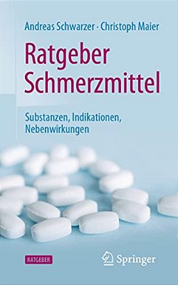 Ratgeber Schmerzmittel: Substanzen, Indikationen, Nebenwirkungen-..