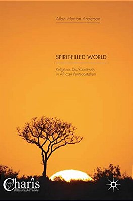 Spirit-Filled World: Religious Dis/Continuity In African Pentecostalism-..