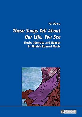 These Songs Tell About Our Life, You See: Music, Identity And Gender In Finnish Romani Music-..