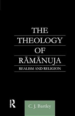 The Theology Of Ramanuja: Realism And Religion-..