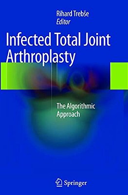Infected Total Joint Arthroplasty: The Algorithmic Approach-..