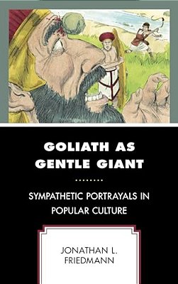 Goliath As Gentle Giant: Sympathetic Portrayals In Popular Culture-..