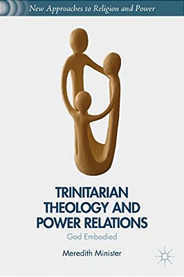 Trinitarian Theology And Power Relations: God Embodied-..