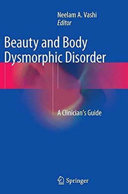 Beauty And Body Dysmorphic Disorder: A Clinician's Guide-..