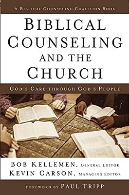 Biblical Counseling And The Church: God's Care Through God's People-..