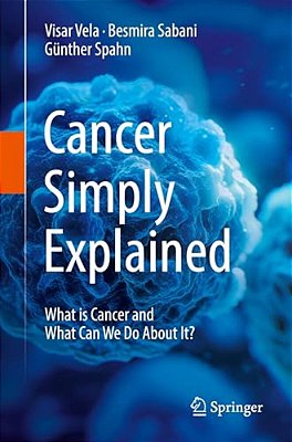 Cancer Simply Explained: What Is Cancer And What Can We Do About It?-..