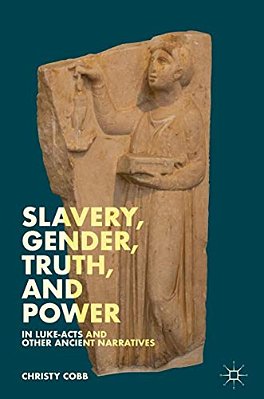 Slavery, Gender, Truth, And Power In Luke-Acts And Other Ancient Narratives-..