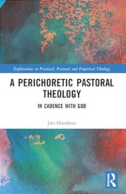 A Perichoretic Pastoral Theology: In Cadence With God-..