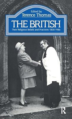 The British: Their Religious Beliefs And Practices 1800-1986-..