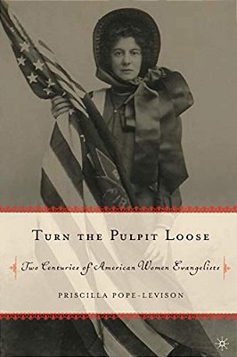 Turn The Pulpit Loose: Two Centuries Of American Women Evangelists-..