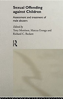 Sexual Offending Against Children: Assessment And Treatment Of Male Abusers-..