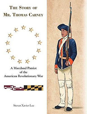 The Story Of Mr. Thomas Carney: A Maryland Patriot Of The American Revolutionary War-..