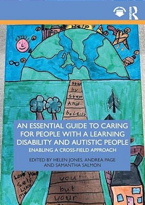 An Essential Guide To Caring For People With A Learning Disability And Autistic People: Enabling A Cross-Field Approach-..