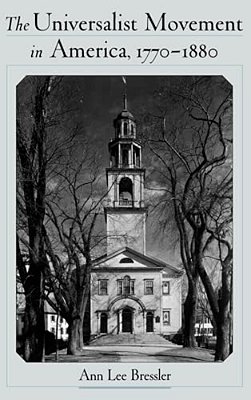 The Universalist Movement In America, 1770-1880-..