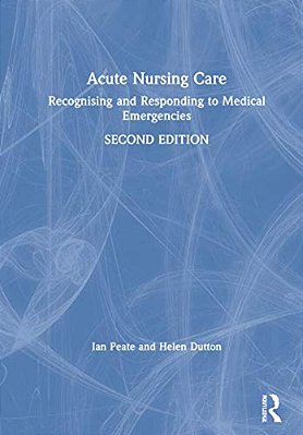 Acute Nursing Care: Recognising And Responding To Medical Emergencies-..