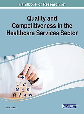 Handbook Of Research On Quality And Competitiveness In The Healthcare Services Sector-..