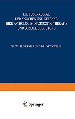 Die Tuberkulose Der Knochen Und Gelenke: Ihre Pathologie - Diagnostik - Therapie Und Soziale Bedeutung-..