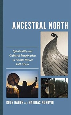 Ancestral North: Spirituality And Cultural Imagination In Nordic Ritual Folk Music-..