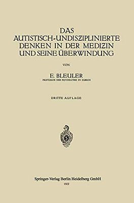 Das Autistisch-Undisziplinierte Denken In Der Medizin Und Seine Überwindung-..