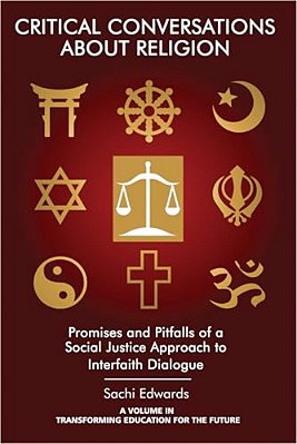 Critical Conversations About Religion: Promises And Pitfalls Of A Social Justice Approach To Interfaith Dialogue-..