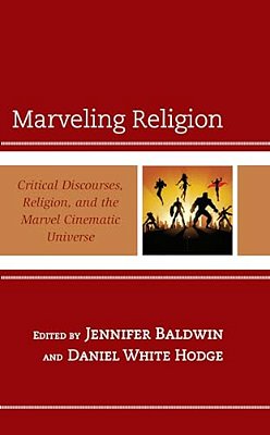 Marveling Religion: Critical Discourses, Religion, And The Marvel Cinematic Universe-..
