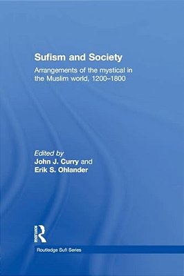 Sufism And Society: Arrangements Of The Mystical In The Muslim World, 1200-1800-..
