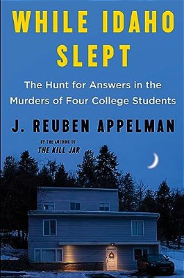 While Idaho Slept: The Hunt For Answers In The Murders Of Four College Students-..