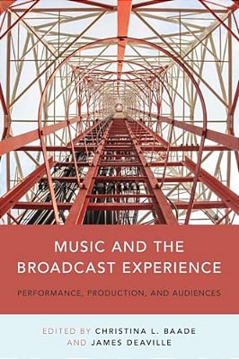 Music And The Broadcast Experience: Performance, Production, And Audiences-..