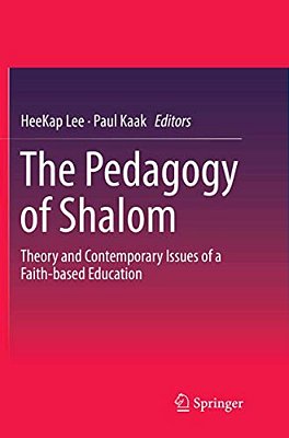 The Pedagogy Of Shalom: Theory And Contemporary Issues Of A Faith-Based Education-..