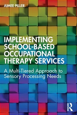 Implementing School-Based Occupational Therapy Services: A Multi-Tiered Approach To Sensory Processing Needs-..
