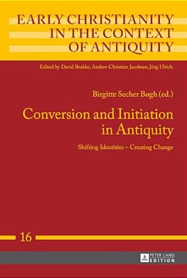 Conversion And Initiation In Antiquity: Shifting Identities - Creating Change-..