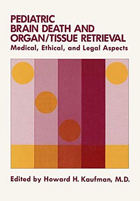 Pediatric Brain Death And Organ/Tissue Retrieval: Medical, Ethical, And Legal Aspects-..