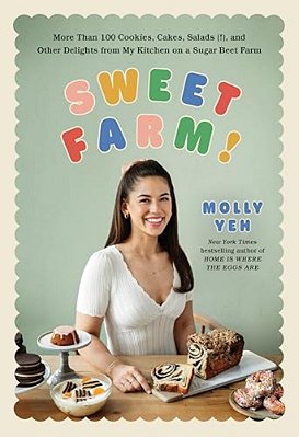 Sweet Farm!: More Than 100 Cookies, Cakes, Salads (!), And Other Delights From My Kitchen On A Sugar Beet Farm-..