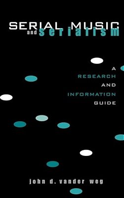 Serial Music And Serialism: A Research And Information Guide-..